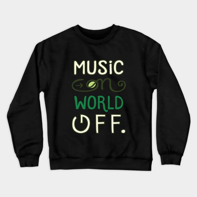 Music on world off , lettering funny quotes typography - best gift ever Crewneck Sweatshirt by Midoart